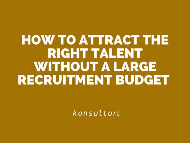 Konsultori Blog How to Attract the Right Talent Without a Large Recruitment Budget